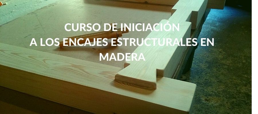 Curso de iniciación a los encajes estructurales en madera