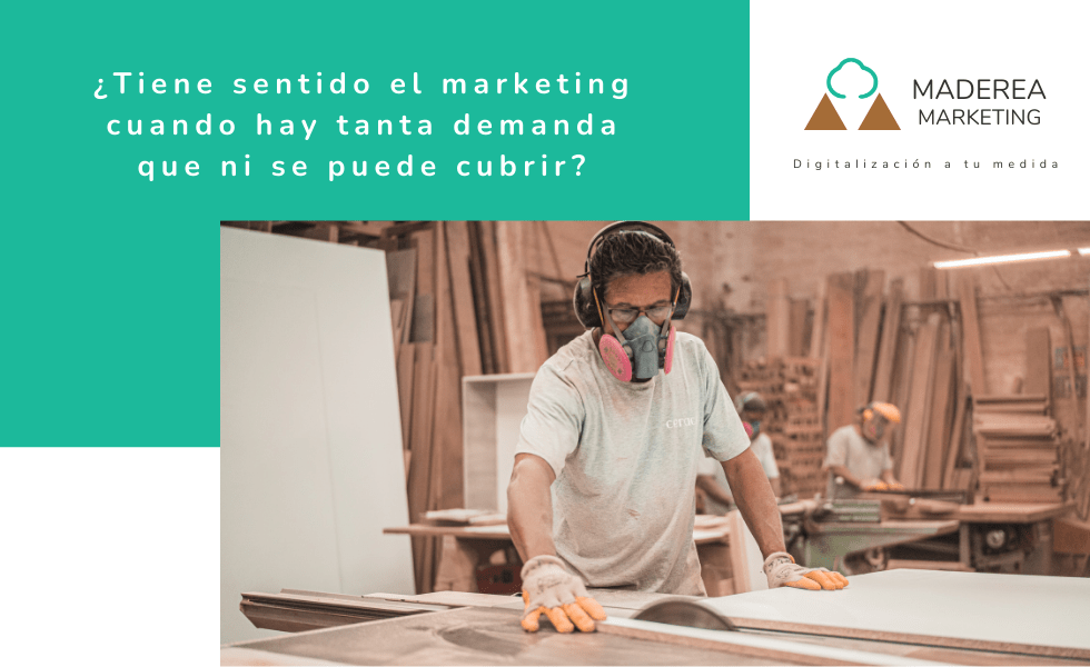 ¿Tiene sentido el marketing cuando hay tanta demanda que ni se puede cubrir?